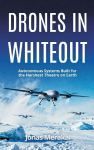 Drones in Whiteout: Autonomous Systems Built for the Harshest Theatre on Earth