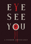 Eye See You: A Horror Anthology