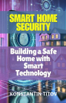 Smart Home Security: Building a Safe Home with Smart Technology