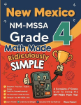 New Mexico NM-MSSA Grade 4 Math Made Ridiculously Simple: A Comprehensive 4th Grade Guide to Acing NM-MSSA Math