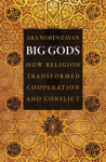 Big Gods: How Religion Transformed Cooperation and Conflict