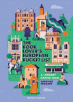 The European Book Lovers Bucket List: A Grand Tour of Literature