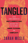 Tangled: Seven Iconic Moments in White Women's Hair and What They Tell Us About Power, Pleasure, and Complicity