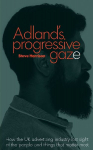 Adlands Progressive Gaze: How UK Advertising Lost Sight of the People and Things That Matter Most