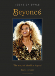 Icons of Style: Beyonc&eacute;: The story of a fashion legend