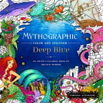 Mythographic Color and Discover: Deep Blue: An Artists Coloring Book of Aquatic Worlds