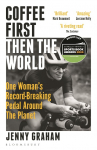 Coffee First, Then the World: One Womans Record-Breaking Pedal Around the Planet