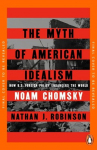 The Myth of American Idealism: How U.S. Foreign Policy Endangers the World