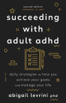 Succeeding With Adult ADHD: Daily Strategies to Help You Achieve Your Goals and Manage Your Life