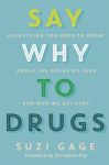 Say Why to Drugs: Everything You Need to Know about the Drugs We Take and Why We Get High