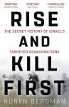 Rise and Kill First: The Secret History of Israels Targeted Assassinations