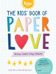 The Kids Book of Paper Love: Write. Craft. Play. Share.