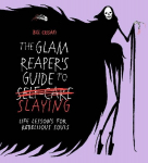 The Glam Reaper's Guide to Slaying: life lessons for rebellious souls