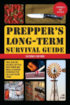 Preppers Long-Term Survival Guide: 2nd Edition: Food, Shelter, Security, Off-the-Grid Power, and More Life-Saving Strategies for Self-Sufficient Living (Expanded and Revised)