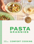 Pasta Grannies: Comfort Cooking: Traditional Family Recipes From Italys Best Home Cooks