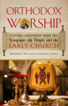 Orthodox Worship: A Living Continuity with the Synagogue, the Temple, and the Early Church