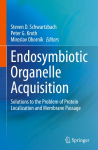 Endosymbiotic Organelle Acquisition: Solutions to the Problem of Protein Localization and Membrane Passage