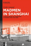 Madmen in Shanghai: A Social History of Advertising in Modern China (1914-1956)