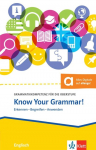 Know Your Grammar!: Grammatikkompetenz f&uuml;r die Oberstufe - Erkennen - Begreifen - Anwenden. &Uuml;bungsbuch mit digitalen Extras