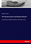 The Russian Church and Russian Dissent: Comprising orthodoxy, dissent, and erratic sects