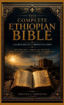 The Complete Ethiopian Bible: A Sacred Journey Through 88 Books: Including Enoch, Jubilees, and Meqabyan - Full Translation of Ancient Orthodox Scriptures