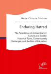 Enduring Hatred: The Persistence of Antisemitism in Culture and Society. Historical Roots, Contemporary Challenges, and the Role of Education