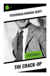 The Crack-Up: Jazz Age Essays on Collapse, Disillusionment, and the Modern Writer's Fractured Self