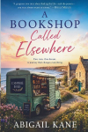 A Bookshop Called Elsewhere: A Heartwarming British Romance of Second Chances, New Beginnings and Finding Home on the Road