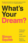 Whats Your Dream?: Find Your Passion. Love Your Work. Build a Richer Life.