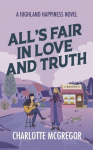 Alls Fair in Love and Truth - A Highland Happiness Novel