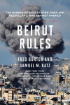 Beirut Rules: The Murder of a CIA Station Chief and Hezbollahs War Against America