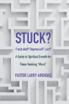 Stuck: Frustrated? Depressed? Lost? A guide to spiritual growth for those seeking more!