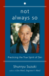 Not Always So: Practicing the True Spirit of Zen