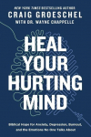 Heal Your Hurting Mind: Biblical Hope for Anxiety, Depression, Burnout, and the Emotions No One Talks About