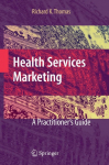 Health Services Marketing: A Practitioners Guide
