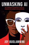 Unmasking AI: My Mission to Protect What Is Human in a World of Machines