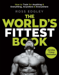 The Worlds Fittest Book: How to Train for Anything and Everything, Anywhere and Everywhere