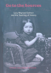 Go to the Sources: Lucy Maynard Salmon and the Teaching of History
