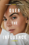 Over the Influence: The instant New York Times bestselling memoir from Leave (Get Out) singer-songwriter sensation Joanna JoJo Levesque