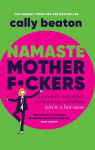 Namaste Motherf*ckers: A modern manifesto for keeping cool when you're a hot mess - THE INSTANT SUNDAY TIMES TOP 10 BESTSELLER AND HAPPY PLACE BOOKCLUB PICK