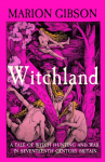 Witchland: A Tale of Witch Hunting and War in Seventeenth-Century Britain