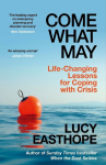 Come What May: An uplifting guide to navigating hard times from the UK's leading expert on recovery