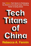The New Tech Titans of China: Innovation Under Pressure in the Worlds Most Ambitious Economy