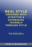 Real Style: The Realreal Guide to Dressing with Intention & Expressing Yourself Through Style