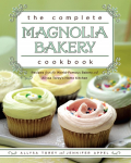 The Complete Magnolia Bakery Cookbook: Recipes from the World-Famous Bakery and Allysa Toreys Home Kitchen