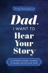 Dad, I Want to Hear Your Story: A Fathers Guided Journal to Share His Life & His Love