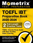 TOEFL IBT Preparation Book 2025-2026 - 2 Full-Length Practice Tests, TOEFL Secrets Study Guide with Step-By-Step Video Tutorials: [Includes Audio Links for the Listening Section]
