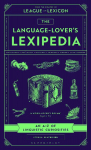 The Language-Lovers Lexipedia: From the creator of the League of the Lexicon board game