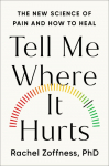 Tell Me Where It Hurts: The New Science of Pain and How to Heal