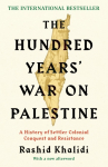 The Hundred Years War on Palestine: A History of Settler Colonial Conquest and Resistance